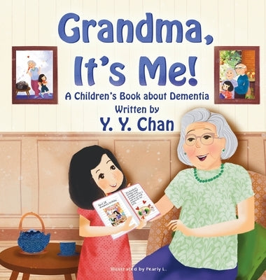 Grandma, It's Me!: A Children's Book about Dementia by Chan, Y. Y.