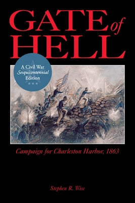 Gate of Hell: Campaign for Charleston Harbor, 1863 by Wise, Stephen R.