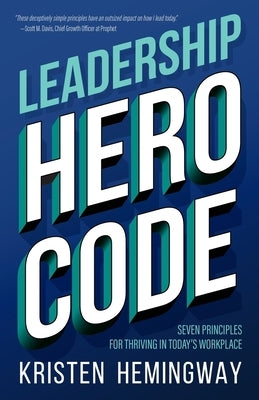 Leadership Hero Code: Seven Principles for Thriving in Today's Workplace by Hemingway, Kristen T.