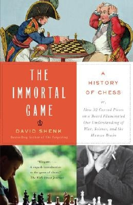The Immortal Game: A History of Chess by Shenk, David