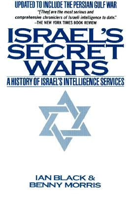 Israel's Secret Wars: A History of Israel's Intelligence Services by Black, Ian