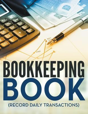 Bookkeeping Book (Record Daily Transactions) by Speedy Publishing LLC