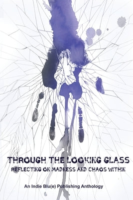 Through The Looking Glass: Reflecting on Madness and Chaos Within by Austin, Kindra M.