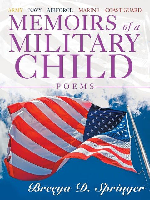 Memoirs of a Military Child: Poems by Springer, Breeya D.