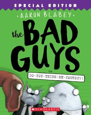 The Bad Guys in Do-You-Think-He-Saurus?!: Special Edition (the Bad Guys #7), Volume 7 by Blabey, Aaron