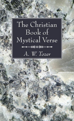 The Christian Book of Mystical Verse by Tozer, A. W.