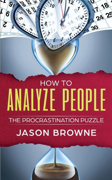 How To Analyze People: The Procrastination Puzzle by Browne, Jason
