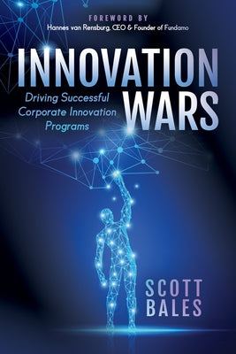 Innovation Wars: Driving Successful Corporate Innovation Programs by Bales, Scott