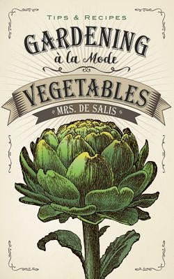 Gardening À La Mode: Vegetables by De Salis, Harriet Anne