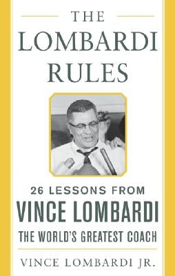 The Lombardi Rules: 25 Lessons from Vince Lombardi--The World's Greatest Coach by Lombardi, Vince