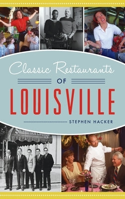 Classic Restaurants of Louisville by Hacker, Stephen