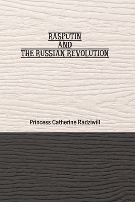 Rasputin and the Russian Revolution by Catherine, Radziwill