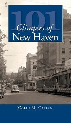 101 Glimpses of New Haven by Caplan, Colin M.