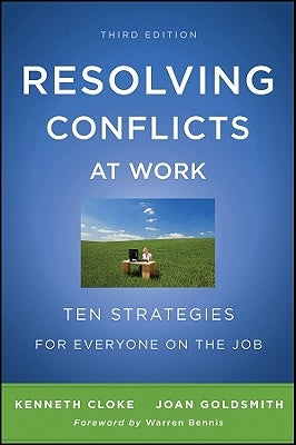 Resolving Conflicts at Work: Ten Strategies for Everyone on the Job by Cloke, Kenneth