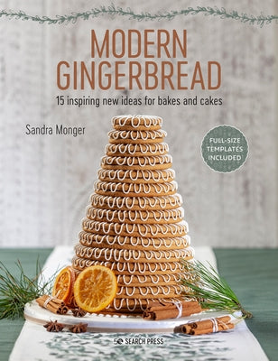 Modern Gingerbread: 15 Inspiring New Ideas for Bakes and Cakes by Monger, Sandra