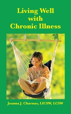 Living Well with Chronic Illness by Charnas, Joanna