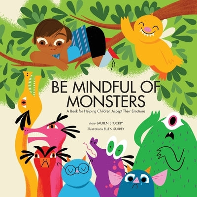Be Mindful of Monsters: A Book for Helping Children Accept Their Emotions by Stockly, Lauren