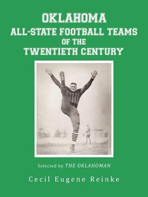 Oklahoma All-State Football Teams of the Twentieth Century, Selected by the Oklahoman by Reinke, Cecil Eugene