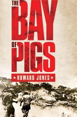 The Bay of Pigs by Jones, Howard