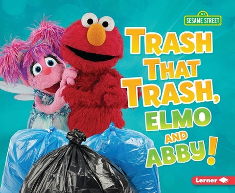 Trash That Trash, Elmo and Abby! by Lindeen, Mary