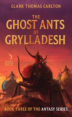 The Ghost Ants of Grylladesh: Book Three of the Antasy Series by Carlton, Clark Thomas