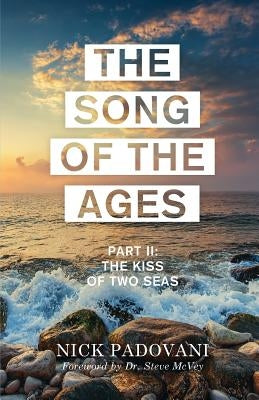 The Song of the Ages: Part II: The Kiss of Two Seas by Nick, Padovani