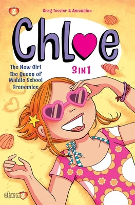 Chloe 3-In-1 #1: Collecting "The New Girl," "The Queen of Middle School," and "Frenemies" by Tessier, Greg