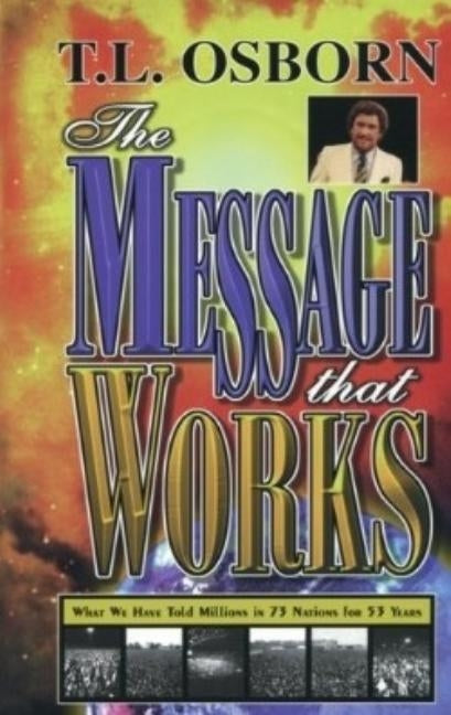 The Message That Works by Osborne, T. L.