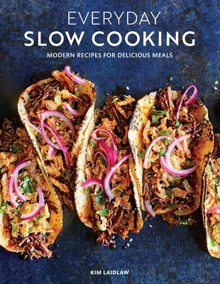 Everyday Slow Cooking: // Modern & Classic Slow-Cooker Recipes // Diverse Dishes and Ingredients // Easy Recipes for Family Dinners by Laidlaw, Kim