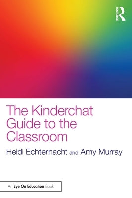 The Kinderchat Guide to the Classroom by Echternacht, Heidi