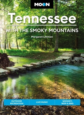 Moon Tennessee: With the Smoky Mountains: Outdoor Recreation, Live Music, Whiskey, Beer & BBQ by Littman, Margaret