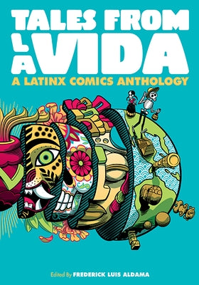 Tales from la Vida: A Latinx Comics Anthology by Aldama, Frederick Luis