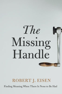 The Missing Handle by Eisen, Robert J.
