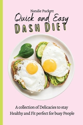 Quick and Easy Dash Diet: A collection of Delicacies to stay Healthy and Fit perfect for busy People by Puckett, Natalie
