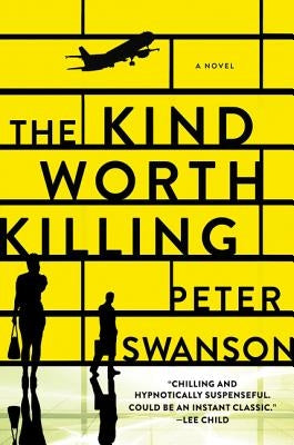 The Kind Worth Killing by Swanson, Peter
