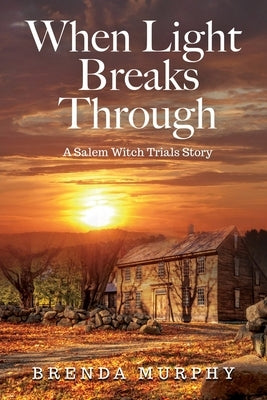When Light Breaks Through: A Salem Witch Trials Story by Murphy, Brenda
