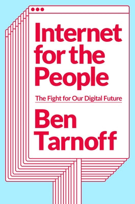 Internet for the People: The Fight for Our Digital Future by Tarnoff, Ben