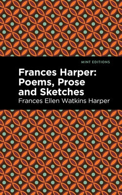 Frances Harper: Poems, Prose and Sketches by Harper, Frances Ellen Watkins