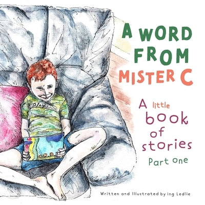 A Word From Mister C A Little Book Of Stories: Part One by Ledlie, Ing