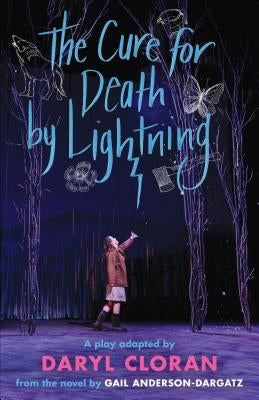The Cure for Death by Lightning: A Play by Daryl Cloran Adapted from the Novel by Gail Anderson-Dargatz by Cloran, Daryl