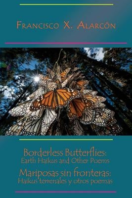 Borderless Butterflies / Mariposas sin fronteras by Alarcón, Francisco X.