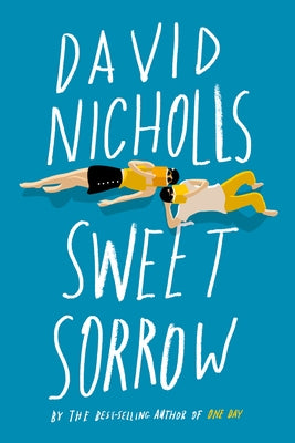Sweet Sorrow: The Long-Awaited New Novel from the Best-Selling Author of One Day by Nicholls, David