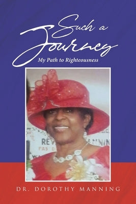 Such a Journey: My Path to Righteousness by Manning, Dorothy