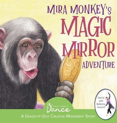 Mira Monkey's Magic Mirror Adventure: A Dance-It-Out Creative Movement Story for Young Movers by A. Dance, Once Upon