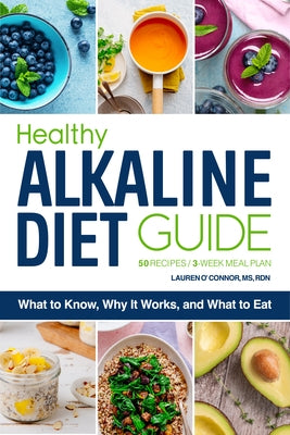 The Healthy Alkaline Diet Guide: What to Know, Why It Works, and What to Eat by O'Connor, Lauren, MS Rdn