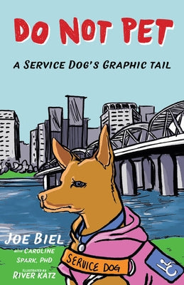 Do Not Pet: A Service Dog's Graphic Tail by Biel, Joe