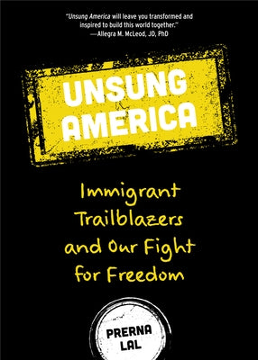 Unsung America: Immigrant Trailblazers and Our Fight for Freedom (Immigrant Reform in America, People of Color, Migrants, for Readers by Lal, Prerna
