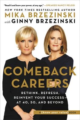 Comeback Careers: Rethink, Refresh, Reinvent Your Success--At 40, 50, and Beyond by Brzezinski, Mika