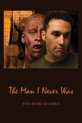 The Man I Never Was by Sjogren, Theodore