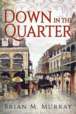Down In the Quarter by Murray, Brian M.